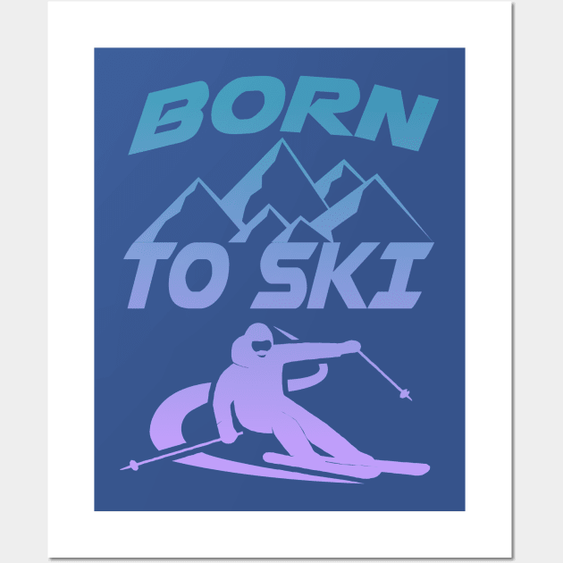 Winter Sports Skiers Skiing Born To Ski Wall Art by Hariolf´s Mega Store